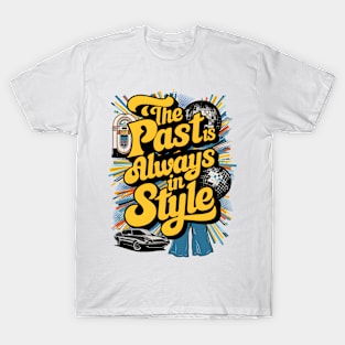 The Past Is Always In Style T-Shirt